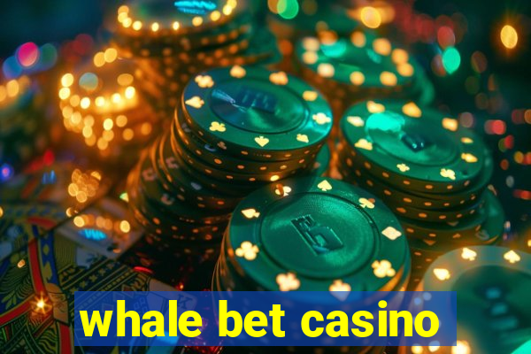 whale bet casino