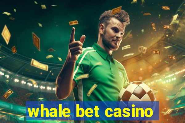 whale bet casino