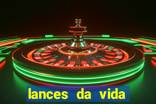 lances da vida assistir online