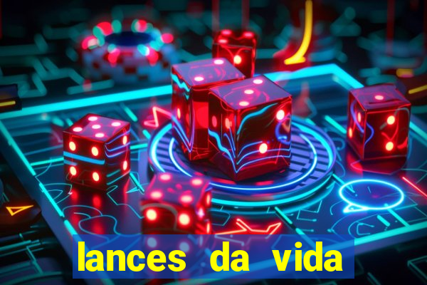 lances da vida assistir online