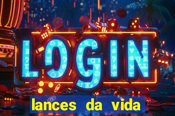 lances da vida assistir online