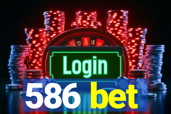 586 bet