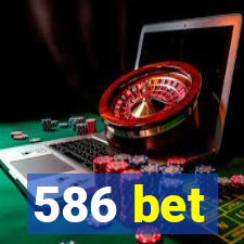 586 bet