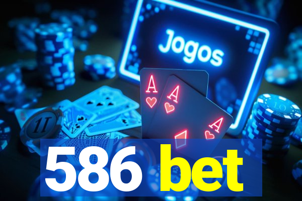 586 bet