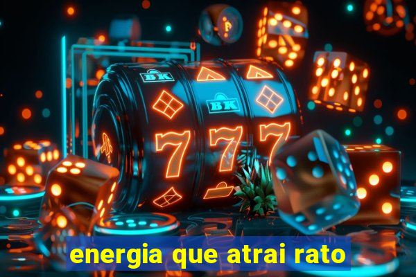 energia que atrai rato