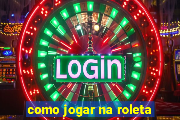 como jogar na roleta