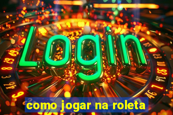 como jogar na roleta