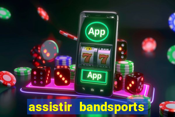 assistir bandsports ao vivo gratis