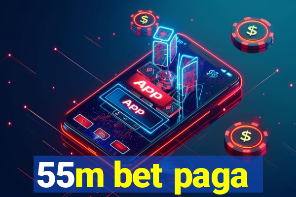 55m bet paga