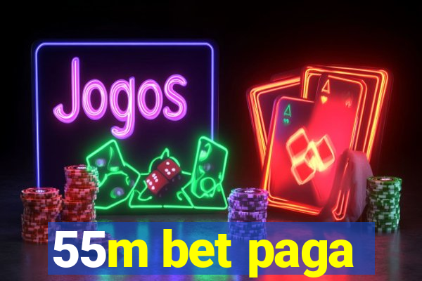 55m bet paga