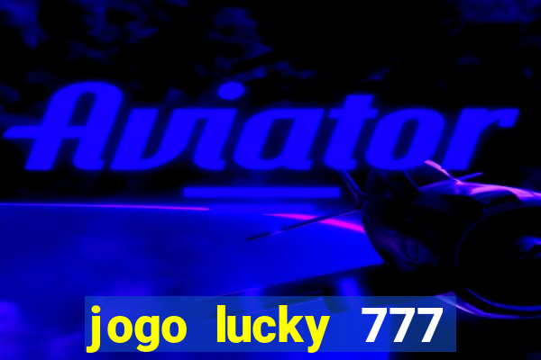 jogo lucky 777 paga mesmo