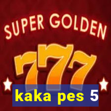 kaka pes 5