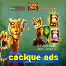 cacique ads