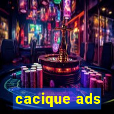 cacique ads