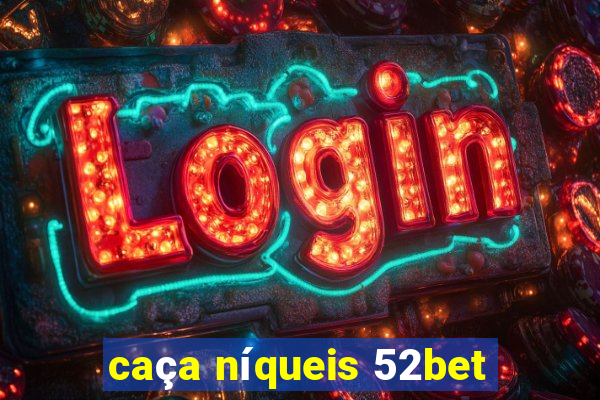 caça níqueis 52bet