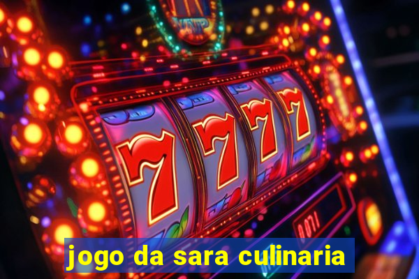 jogo da sara culinaria