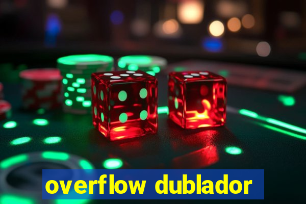 overflow dublador