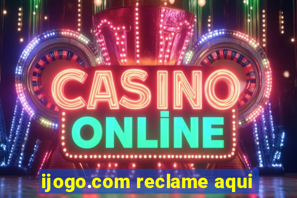 ijogo.com reclame aqui