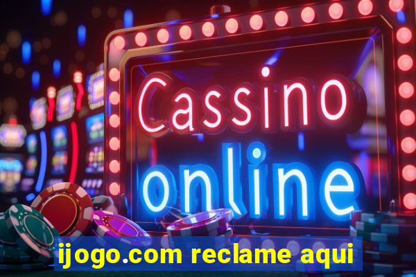 ijogo.com reclame aqui