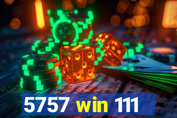 5757 win 111