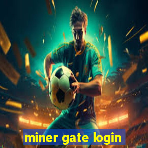 miner gate login