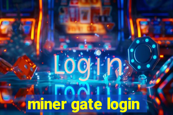 miner gate login