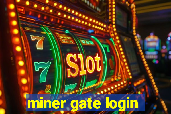 miner gate login