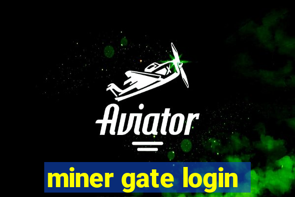 miner gate login