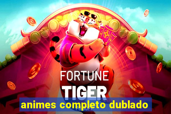 animes completo dublado