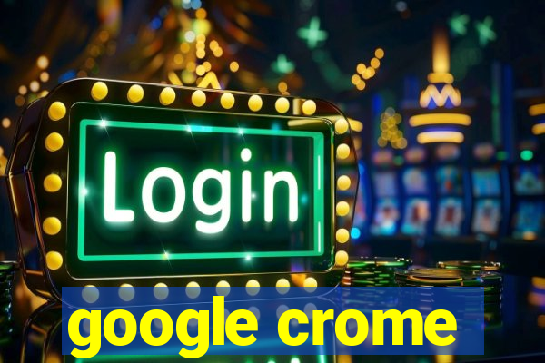 google crome