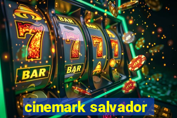 cinemark salvador