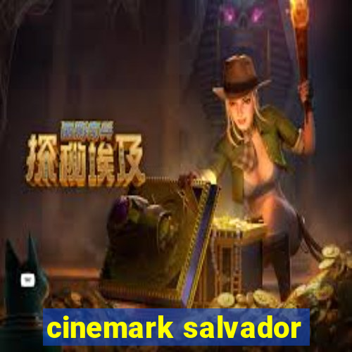 cinemark salvador