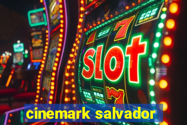 cinemark salvador