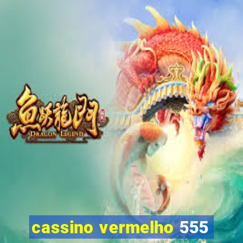 cassino vermelho 555