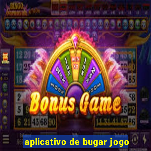 aplicativo de bugar jogo