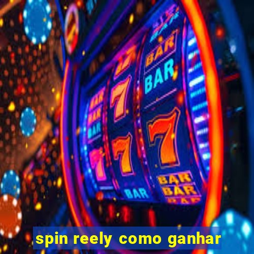 spin reely como ganhar