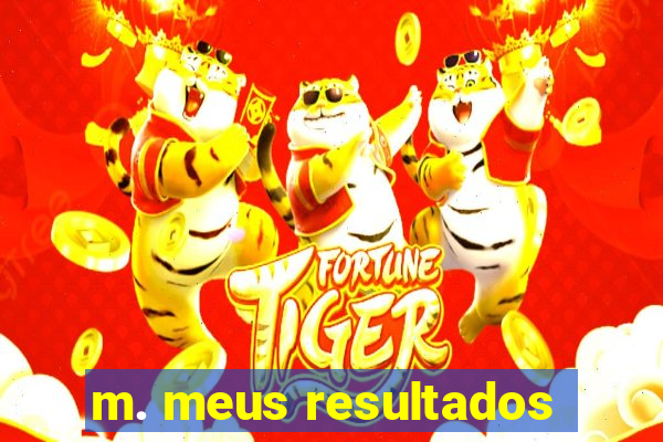 m. meus resultados