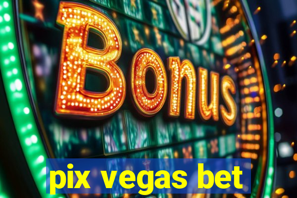 pix vegas bet