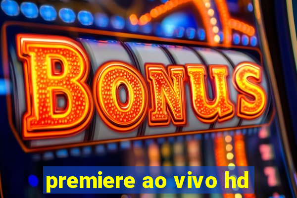 premiere ao vivo hd