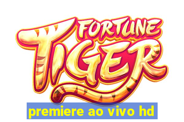 premiere ao vivo hd