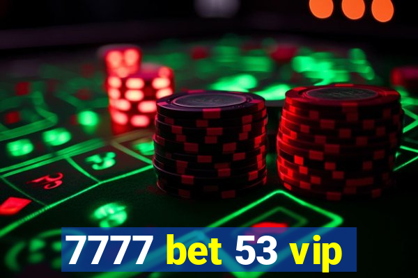 7777 bet 53 vip