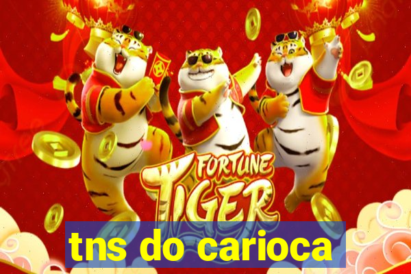 tns do carioca