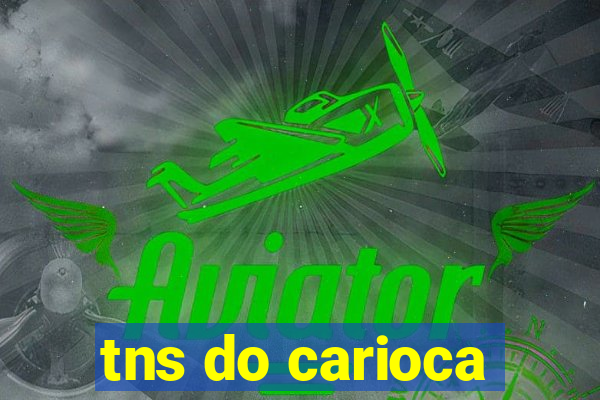 tns do carioca