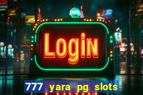 777 yara pg slots paga mesmo