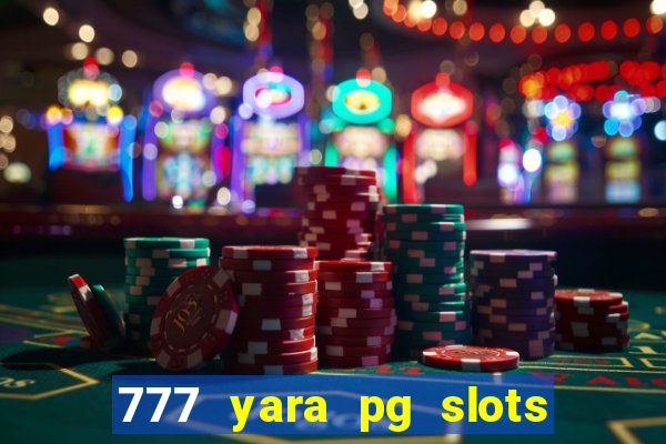 777 yara pg slots paga mesmo