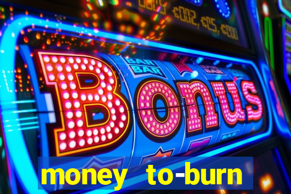 money to-burn system pt br