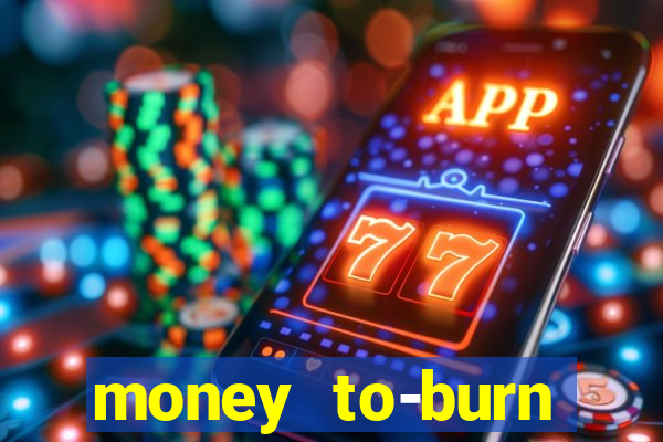 money to-burn system pt br