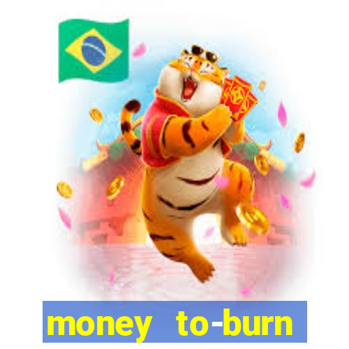 money to-burn system pt br