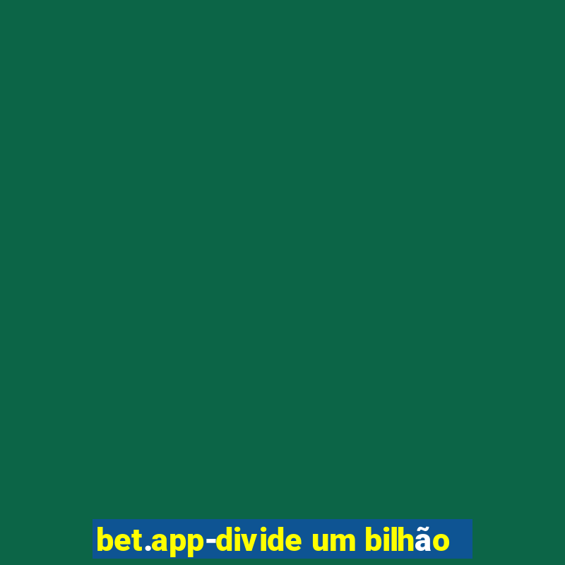 bet.app-divide um bilhão