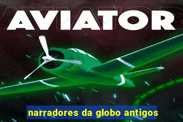 narradores da globo antigos